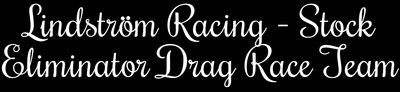 Lindstr&ouml;m Racing Stock Eliminator Drag Race Team.